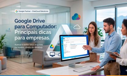 Google Drive para Computador: Principais dicas para empresas.