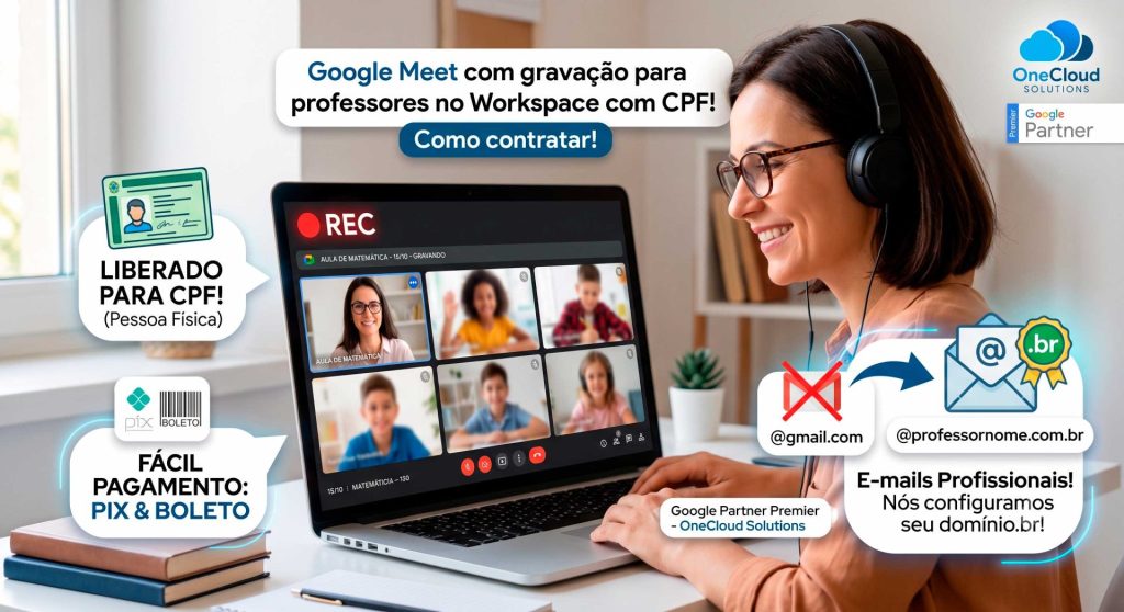 Google Meet com gravação para professores no Workspace com CPF! Como contratar!