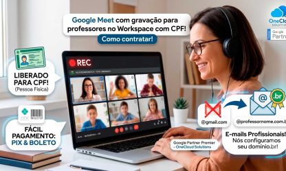 Google Meet com gravação para professores no Workspace com CPF! Como contratar!